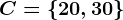 C=\left \ 20, 30 \right \