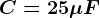 C=25\mu F