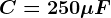 C=250 \mu F