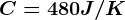 C=480J/K