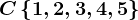 C\left \ 1,2,3,4,5 \right \