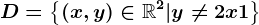 D=\left \(x,y)\in\mathbbR^2|y\neq 2x+1\right \