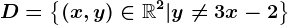 D=\left \(x,y)\in\mathbbR^2|y\neq 3x-2\right \