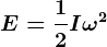 E=\frac12I\omega ^2