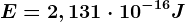 E=2,131\cdot 10^-16J