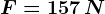 F=157\, N