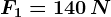 F1=140\, N