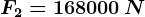 F2=168000\, N
