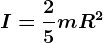 I=\frac25mR^2