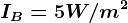 IB=5W/m^2