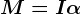 M=I\alpha