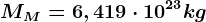 MM=6,419\cdot 10^23kg