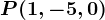 P(1,-5,0)