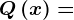 Q\left ( x \right )=