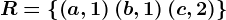 R=\left \ \left ( a,1 \right )\left ( b,1 \right )\left ( c,2 \right ) \right \