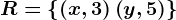 R=\left \ \left ( x,3 \right ) \left ( y,5 \right )\right \