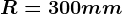 R=300mm