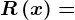 R\left ( x \right )=