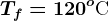 Tf=120^o\textrmC