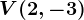 V(2,-3)