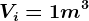 Vi=1m^3