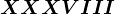 XXXVIII