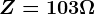 Z=103\Omega