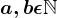 a,b \epsilon \mathbbN