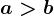 a>b