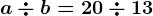 a\div b=20\div 13