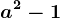 a^2-1