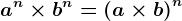 a^n\times b^n=\left ( a\times b \right )^n