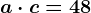 a \cdot c=48