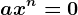 ax^n=0