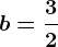 b=\frac32