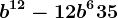 b^12-12b^6+35