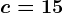 c=15