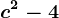 c^2-4