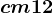 cm 12
