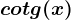 cotg(x)