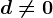 d\neq 0