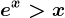e^x>x