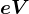 eV