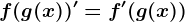 f(g(x))'=f'(g(x))