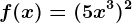 f(x)=(5+x^3)^2