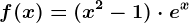 f(x)=(x^2-1)\cdot e^x