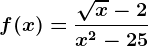 f(x)=\frac\sqrtx-2x^2-25