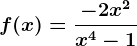 f(x)=\frac-2x^2x^4-1