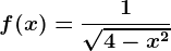 f(x)=\frac1\sqrt4-x^2