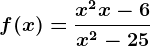 f(x)=\fracx^+2x-6x^2-25